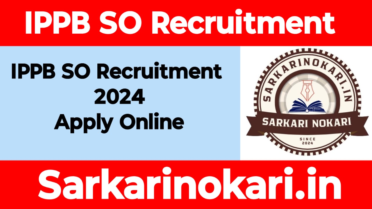 IPPB SO Recruitment 2024 – Apply Online for Specialist Officer Posts